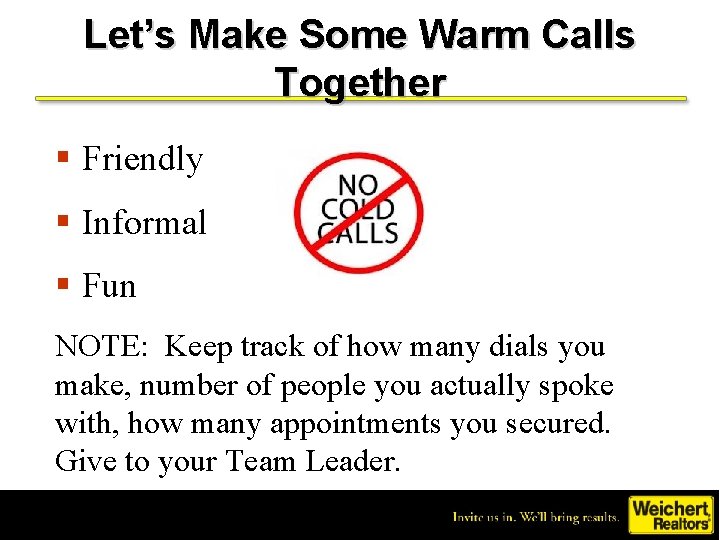 Let’s Make Some Warm Calls Together § Friendly § Informal § Fun NOTE: Keep