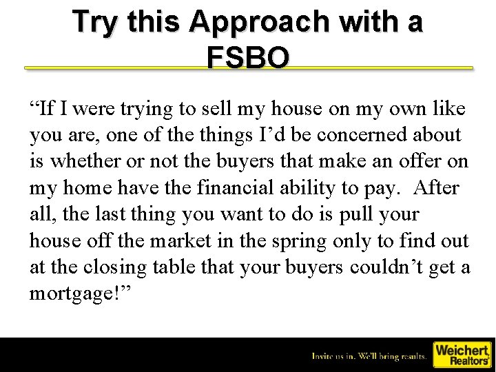 Try this Approach with a FSBO “If I were trying to sell my house
