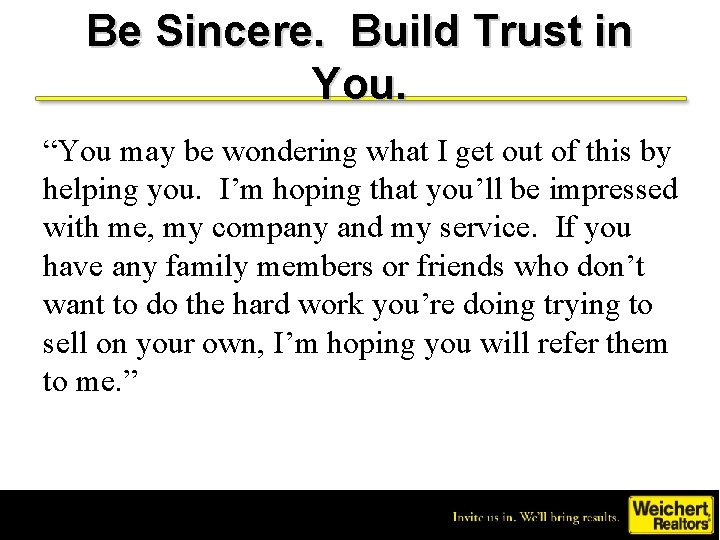 Be Sincere. Build Trust in You. “You may be wondering what I get out