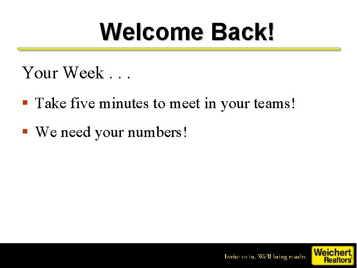 Welcome Back! Your Week. . . § Take five minutes to meet in your