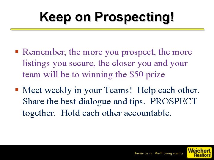 Keep on Prospecting! § Remember, the more you prospect, the more listings you secure,