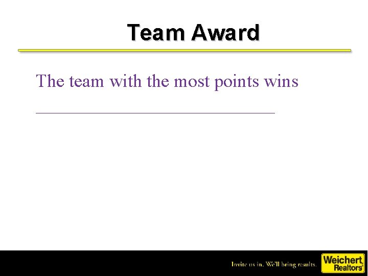 Team Award The team with the most points wins _____________ 