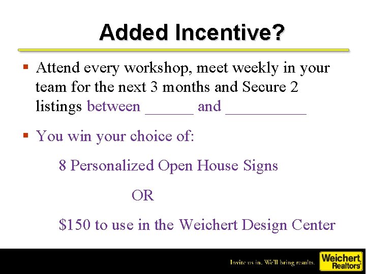 Added Incentive? § Attend every workshop, meet weekly in your team for the next