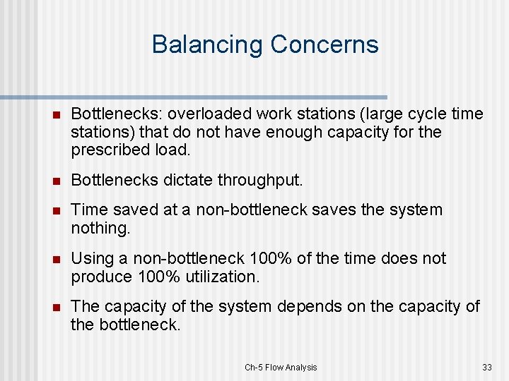 Balancing Concerns n Bottlenecks: overloaded work stations (large cycle time stations) that do not