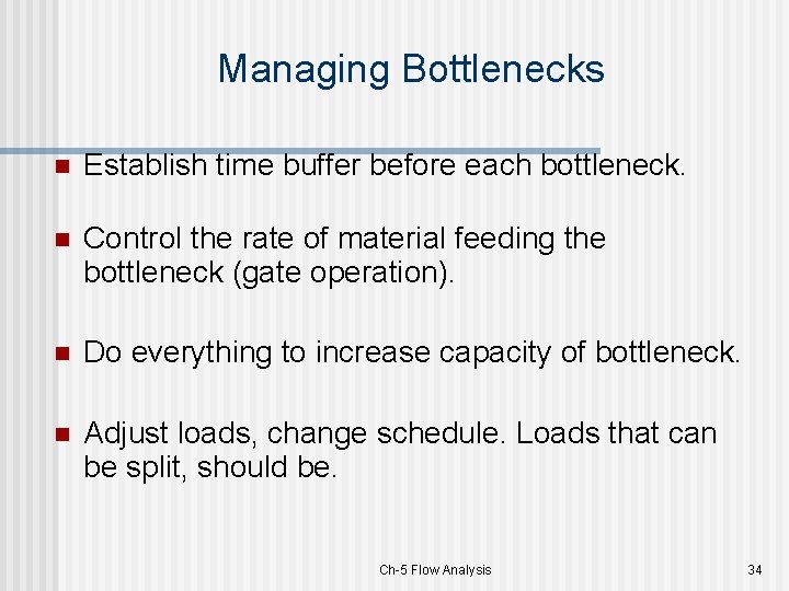Managing Bottlenecks n Establish time buffer before each bottleneck. n Control the rate of