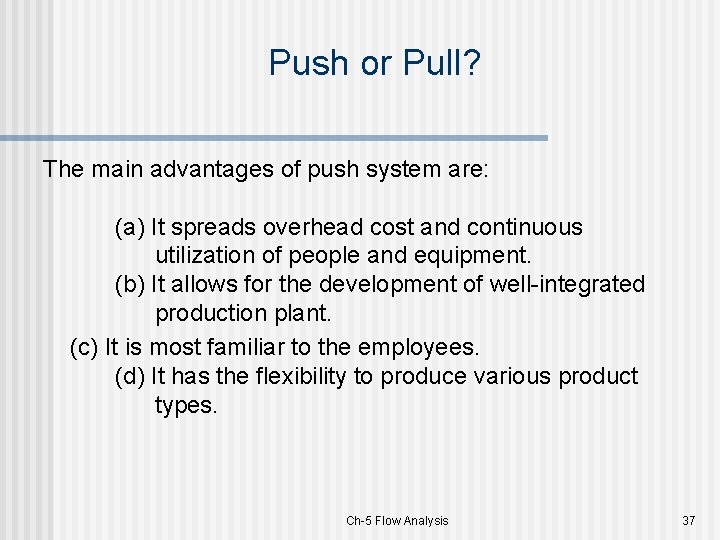 Push or Pull? The main advantages of push system are: (a) It spreads overhead