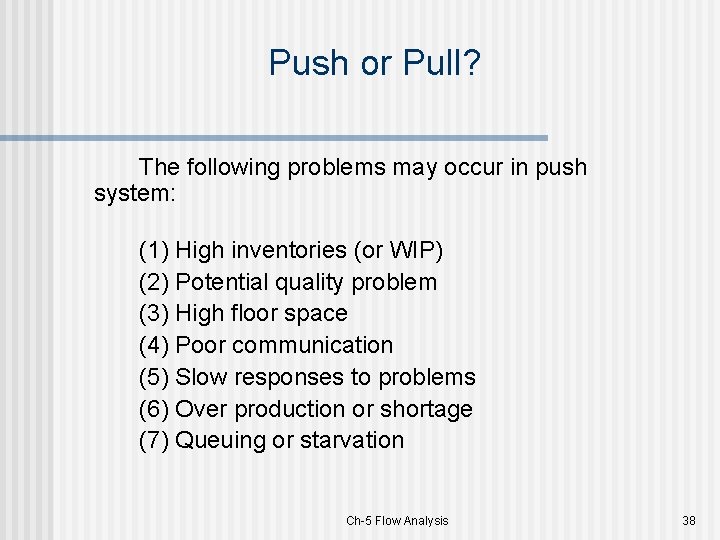 Push or Pull? The following problems may occur in push system: (1) High inventories
