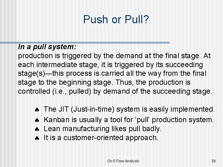 Push or Pull? In a pull system: production is triggered by the demand at