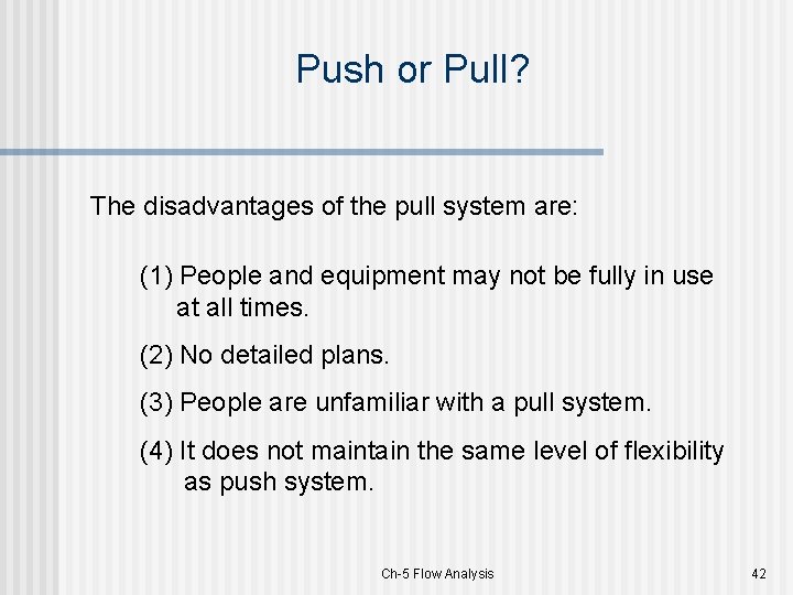 Push or Pull? The disadvantages of the pull system are: (1) People and equipment