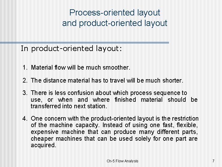 Process-oriented layout and product-oriented layout In product-oriented layout: 1. Material flow will be much