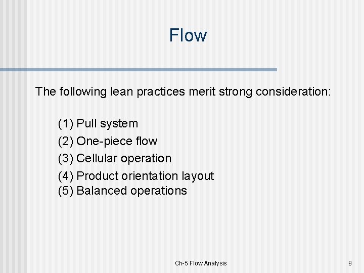 Flow The following lean practices merit strong consideration: (1) Pull system (2) One-piece flow