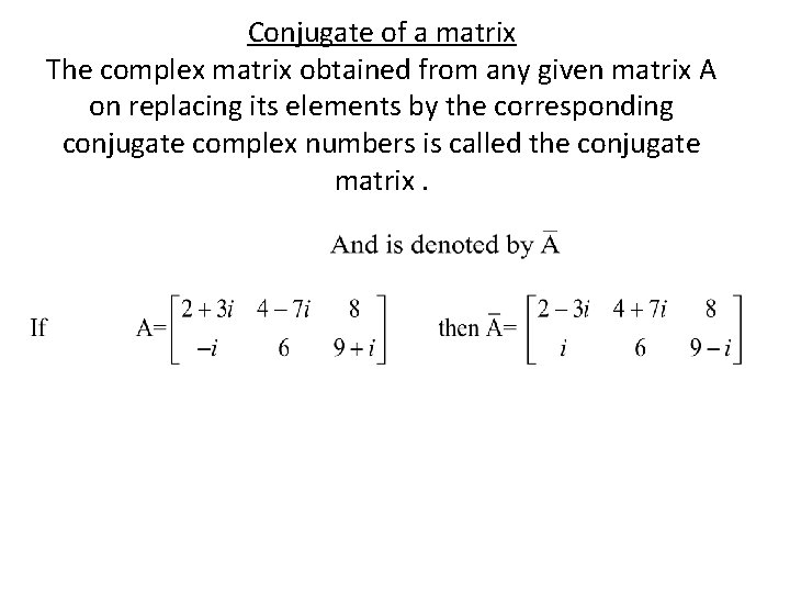 Conjugate of a matrix The complex matrix obtained from any given matrix A on