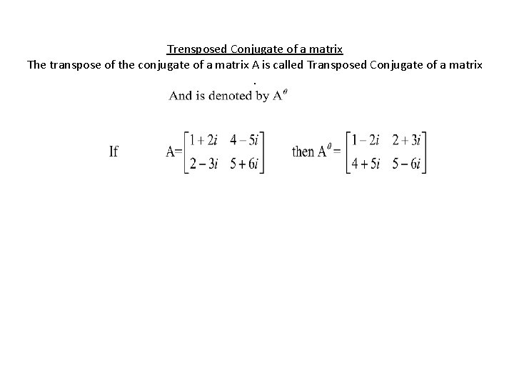 Trensposed Conjugate of a matrix The transpose of the conjugate of a matrix A