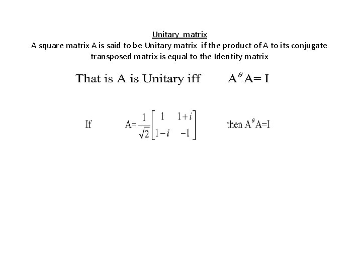 Unitary matrix A square matrix A is said to be Unitary matrix if the