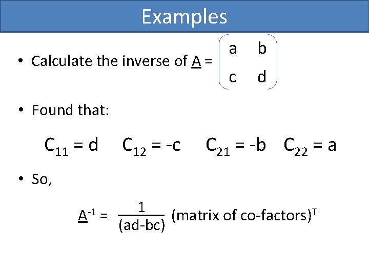 Examples • Calculate the inverse of A = a b c d • Found