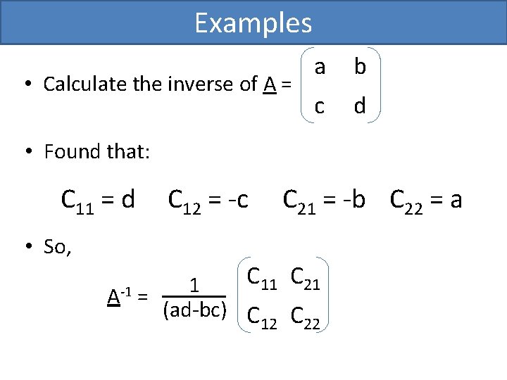 Examples • Calculate the inverse of A = a b c d • Found