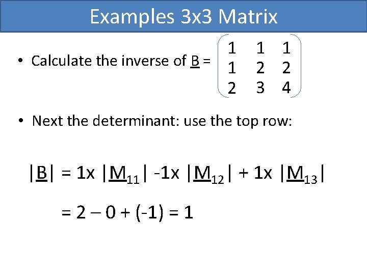 Examples 3 x 3 Matrix 1 • Calculate the inverse of B = 1