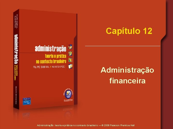 Capítulo 12 Administração financeira Administração: teoria e prática no contexto brasileiro — © 2008