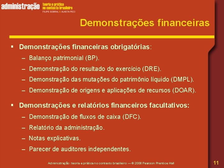 Demonstrações financeiras § Demonstrações financeiras obrigatórias: – Balanço patrimonial (BP). – Demonstração do resultado