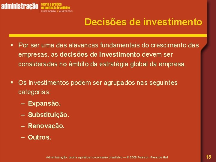 Decisões de investimento § Por ser uma das alavancas fundamentais do crescimento das empresas,