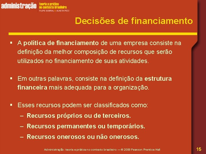 Decisões de financiamento § A política de financiamento de uma empresa consiste na definição