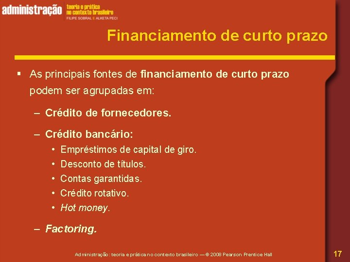 Financiamento de curto prazo § As principais fontes de financiamento de curto prazo podem