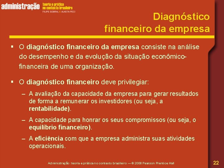 Diagnóstico financeiro da empresa § O diagnóstico financeiro da empresa consiste na análise do