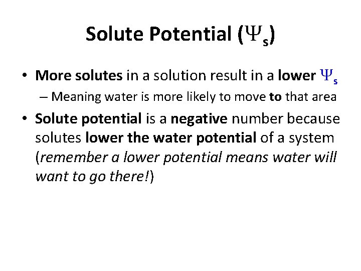 Solute Potential (Ψs) • More solutes in a solution result in a lower Ψs