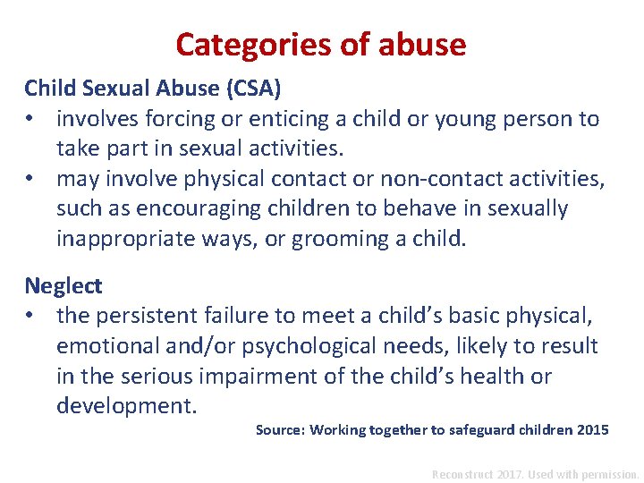 Categories of abuse Child Sexual Abuse (CSA) • involves forcing or enticing a child