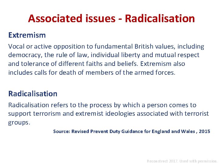 Associated issues - Radicalisation Extremism Vocal or active opposition to fundamental British values, including