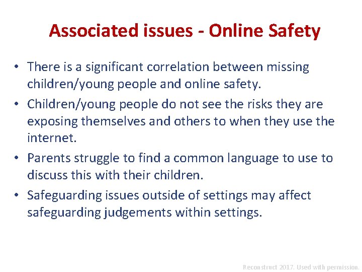 Associated issues - Online Safety • There is a significant correlation between missing children/young