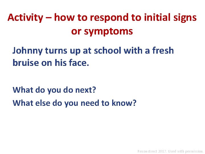 Activity – how to respond to initial signs or symptoms Johnny turns up at