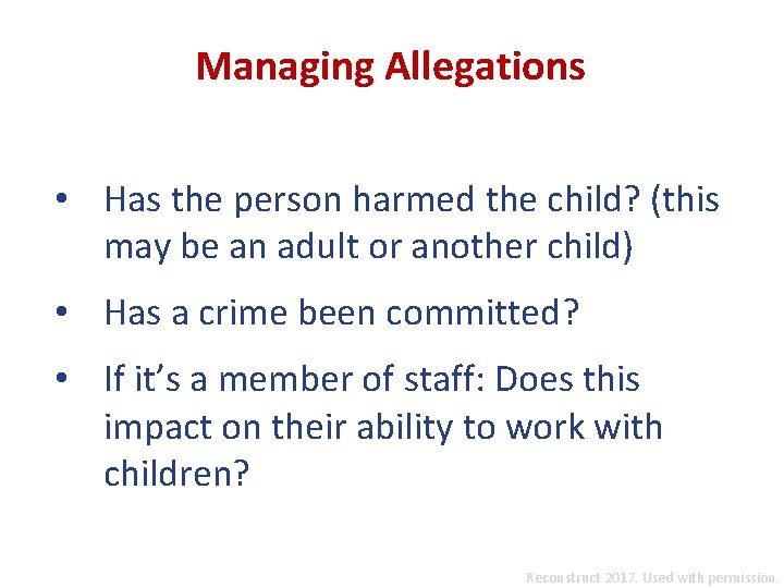 Managing Allegations • Has the person harmed the child? (this may be an adult