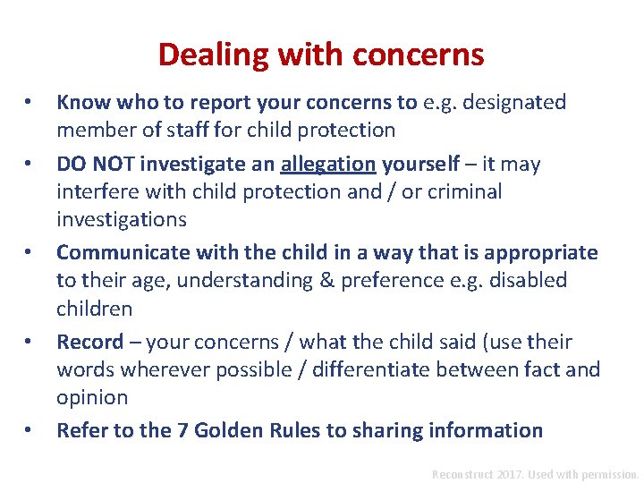 Dealing with concerns • • • Know who to report your concerns to e.