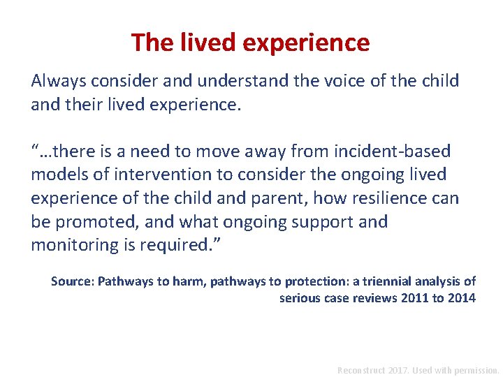 The lived experience Always consider and understand the voice of the child and their