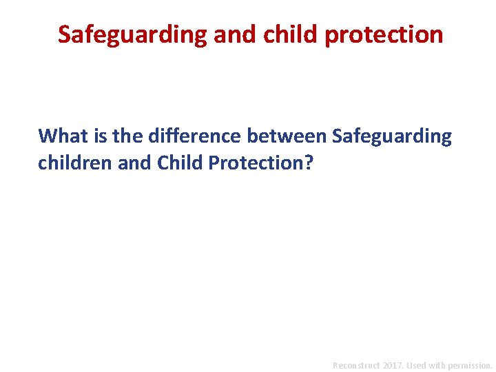 Safeguarding and child protection What is the difference between Safeguarding children and Child Protection?