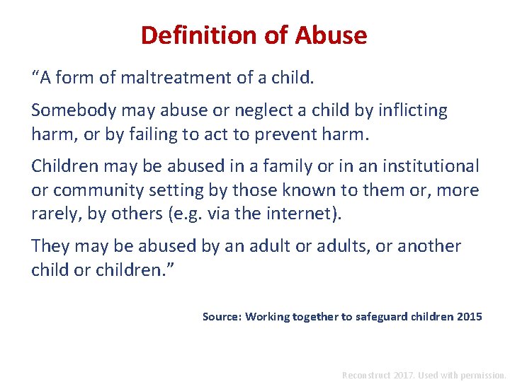 Definition of Abuse “A form of maltreatment of a child. Somebody may abuse or