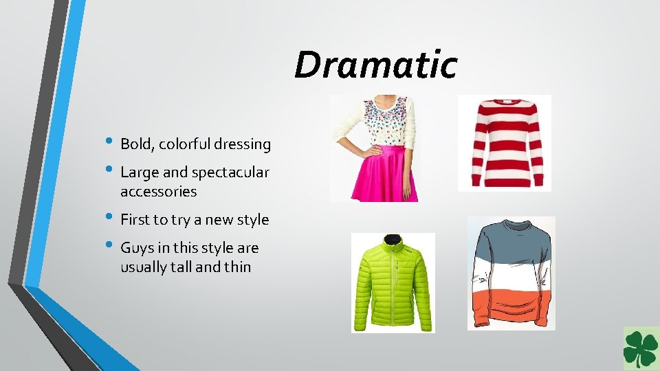 Dramatic • Bold, colorful dressing • Large and spectacular accessories • First to try