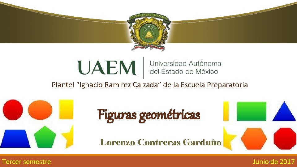 Plantel “Ignacio Ramírez Calzada” de la Escuela Preparatoria Figuras geométricas Lorenzo Contreras Garduño Tercer Plantel “Ignacio Ramírez Calzada” de la Escuela Preparatoria Figuras geométricas Lorenzo Contreras Garduño Tercer