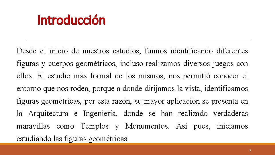 Introducción Desde el inicio de nuestros estudios, fuimos identificando diferentes figuras y cuerpos geométricos, Introducción Desde el inicio de nuestros estudios, fuimos identificando diferentes figuras y cuerpos geométricos,