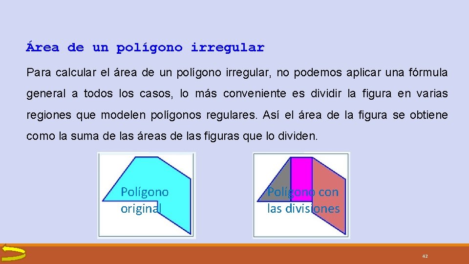 Área de un polígono irregular Para calcular el área de un polígono irregular, no