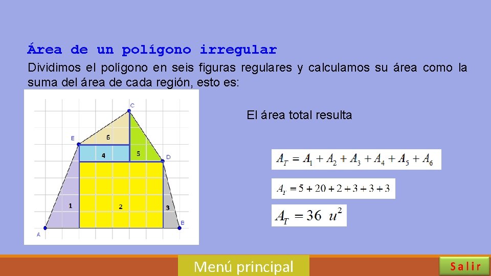 Área de un polígono irregular Dividimos el polígono en seis figuras regulares y calculamos