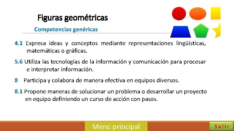 Figuras geométricas Competencias genéricas 4. 1 Expresa ideas y conceptos mediante representaciones lingüísticas, matemáticas