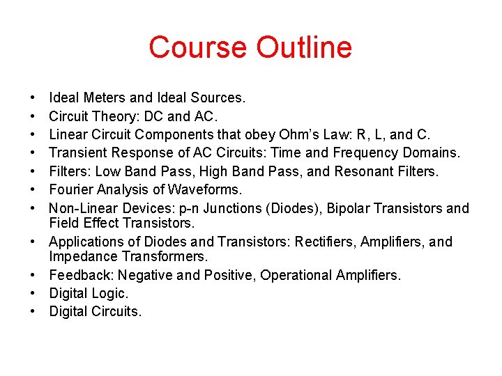 Course Outline • • • Ideal Meters and Ideal Sources. Circuit Theory: DC and