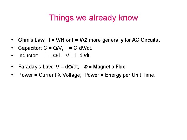 Things we already know • Ohm’s Law: I = V/R or I = V/Z