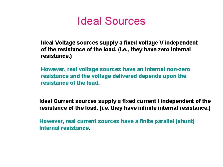 Ideal Sources Ideal Voltage sources supply a fixed voltage V independent of the resistance