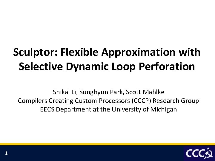 Sculptor: Flexible Approximation with Selective Dynamic Loop Perforation Shikai Li, Sunghyun Park, Scott Mahlke
