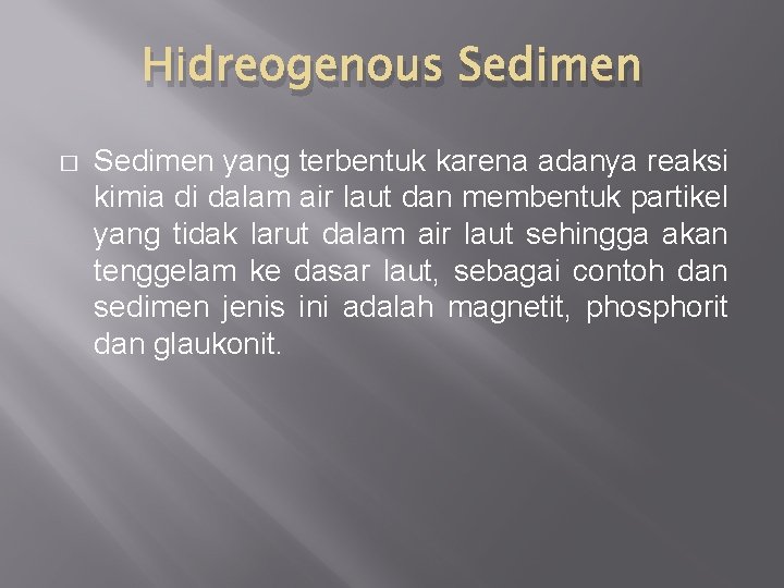 Hidreogenous Sedimen � Sedimen yang terbentuk karena adanya reaksi kimia di dalam air laut