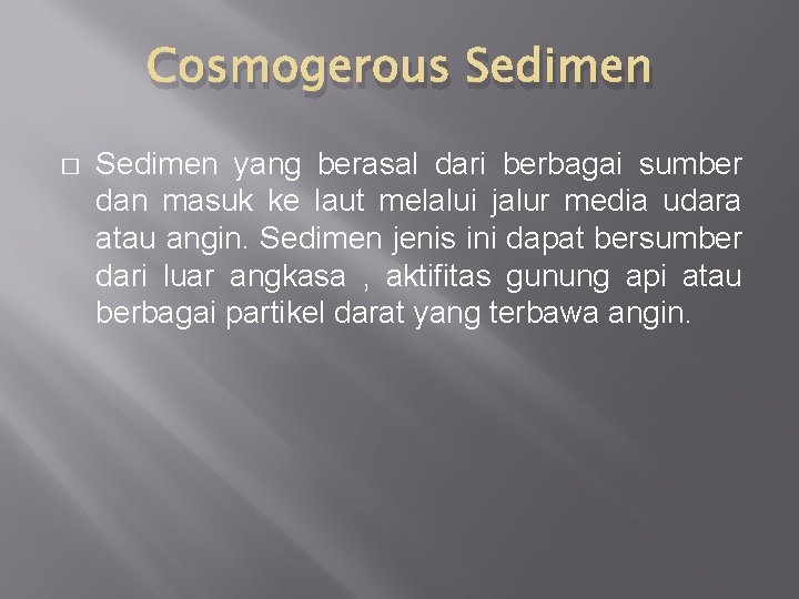 Cosmogerous Sedimen � Sedimen yang berasal dari berbagai sumber dan masuk ke laut melalui