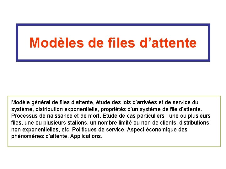 Modèles de files d’attente Modèle général de files d’attente, étude des lois d’arrivées et